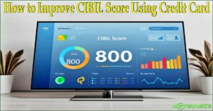 How to Improve CIBIL Score Using Credit Card: 7 Essential Tips